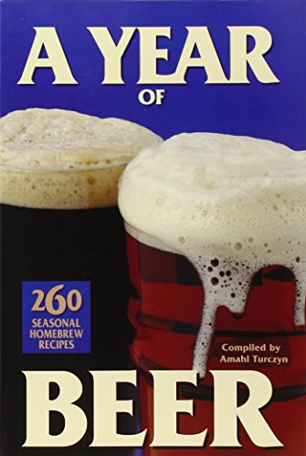 Stock image for A Year of Beer: 260 Seasonal Homebrew Recipes for sale by Wonder Book