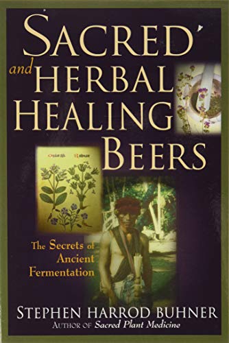 Stock image for Sacred and Herbal Healing Beers: The Secrets of Ancient Fermentation for sale by Books Unplugged