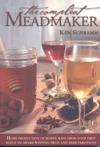 9780937381809: The Compleat Meadmaker: Home Production of Honey Wine From Your First Batch to Award-winning Fruit and Herb Variations