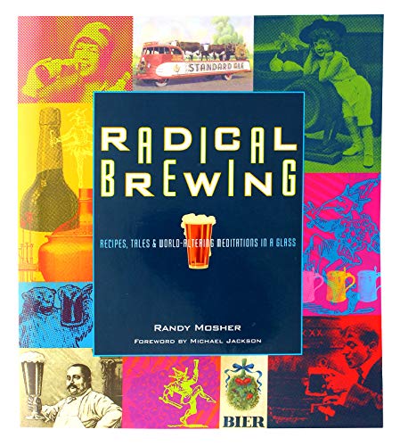 9780937381830: Radical Brewing: Tales and World-Altering Meditations in a Glass: Recipes, Tales and World-Altering Meditations in a Glass