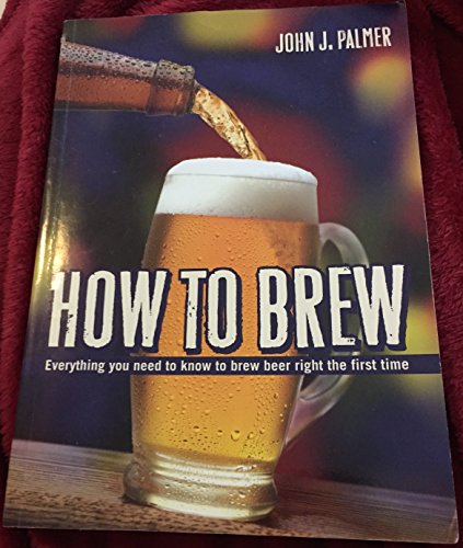 Beispielbild fr How to Brew: Everything You Need To Know To Brew Beer Right The First Time zum Verkauf von SecondSale