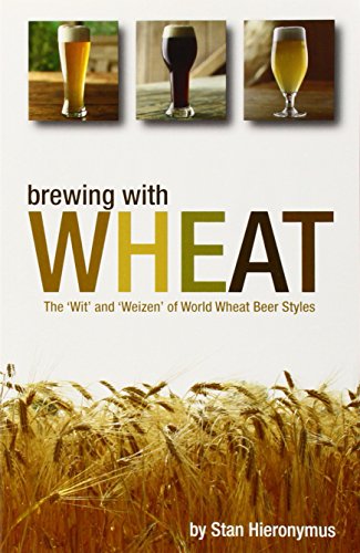 Imagen de archivo de Brewing with Wheat : The "Wit' and Weizen" of World Wheat Beer Styles a la venta por Better World Books