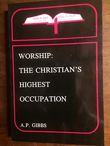 Imagen de archivo de WORSHIP: THE CHRISTIAN'S HIGHEST OCCUPATION $18.99 SALE $16.99 a la venta por Rare Christian Books