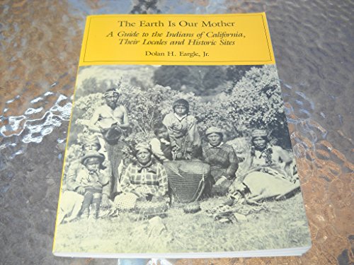 9780937401064: The earth is our mother: A guide to the Indians of California, their locales and historic sites
