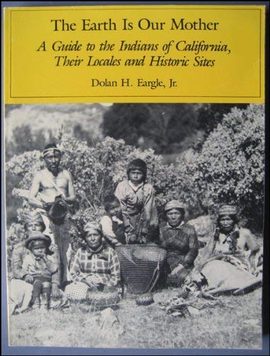 Stock image for The Earth Is Our Mother, A Guide to the Indians of California, Their Locales and Historic Sites for sale by Argonaut Book Shop, ABAA