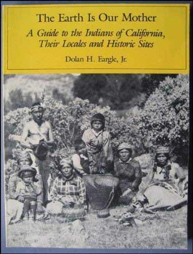 9780937401088: The Earth Is Our Mother, A Guide to the Indians of California, Their Locales and Historic Sites