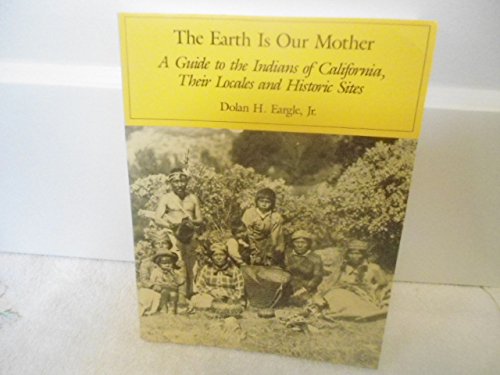 9780937401095: The Earth Is Our Mother: A Guide to the Indians of California, Their Locales and Historic Sites