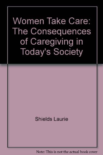 9780937404270: Women Take Care: The Consequences of Caregiving in Today's Society