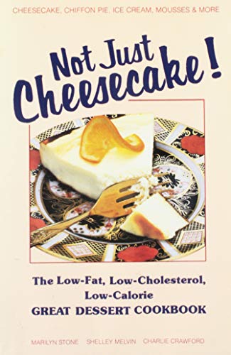 Stock image for Not Just Cheesecake! the Low Fat Low Cholesterol Low Calorie Great Dessert Cookbook for sale by SecondSale