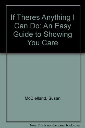 Imagen de archivo de If There's Anything I Can Do. : An Easy Guide to Showing You Care a la venta por Better World Books