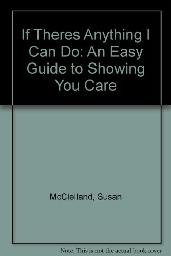 9780937404300: If Theres Anything I Can Do: An Easy Guide to Showing You Care