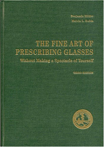 The Fine Art of Prescribing Glasses Without Making a Spectacle of Yourself (9780937404669) by Milder, Benjamin; Rubin, Melvin L.