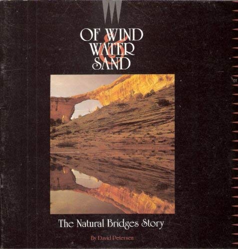 Imagen de archivo de Of Wind, Water & Sand: The Natural Bridges Story a la venta por medimops