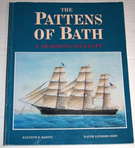 The Pattens of Bath: A Seagoing Dynasty (9780937410158) by Martin, Kenneth R.; Snow, Ralph Linwood