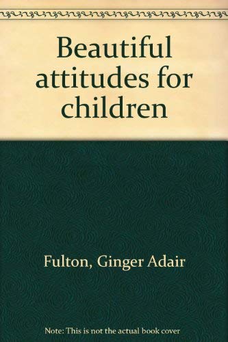 Beautiful attitudes for children (9780937420171) by Fulton, Ginger Adair