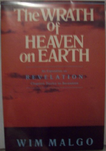 Beispielbild fr The Wrath of Heaven on Earth : An Exposition on Revelation, Chapters Twelve to Seventeen zum Verkauf von Wonder Book