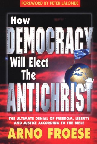 Beispielbild fr How Democracy Will Elect the Antichrist : The Ultimate Denial of Freedom, Liberty and Justice According to the Bible zum Verkauf von Better World Books