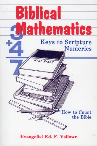 Biblical Mathematics: Keys to Scripture Numerics - Vallowe, Ed F.