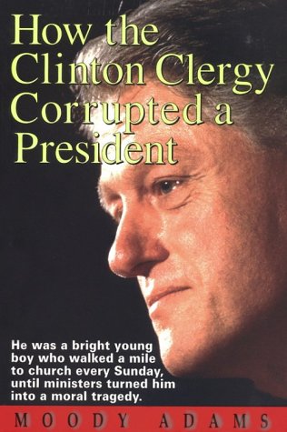 Beispielbild fr How the Clinton Clergy Corrupted a President zum Verkauf von Better World Books