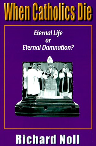 Stock image for When Catholics Die: Eternal Life or Eternal Damnation? for sale by ThriftBooks-Atlanta