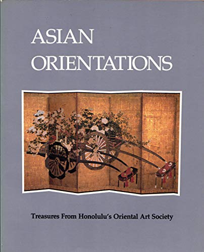 Imagen de archivo de Asian Orientations: Treasures from Honolulu's Oriental Art Society a la venta por Half Price Books Inc.