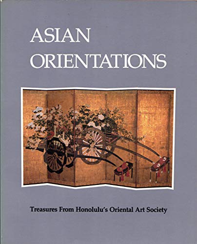 Stock image for Asian Orientations: Treasures from Honolulu's Oriental Art Society for sale by Powell's Bookstores Chicago, ABAA