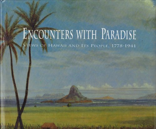 ENCOUNTERS WITH PARADISE : VIEWS OF HAWAII AND ITS PEOPLE, 1778 --1941