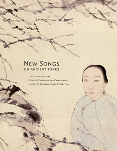 9780937426791: New Songs on Ancient Tunes: 19th-20th Century Chinese Paintings and Calligraphy from the Richard Fabian Collection