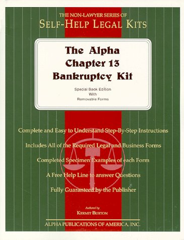 The Alpha Chapter 13 Bankruptcy Kit: Special Book Edition With Removable Forms (The Alpha Non-Lawyer Legal Kits) - Kermit Burton