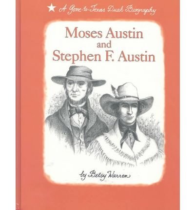 Imagen de archivo de Moses Austin and Stephen F. Austin: A Gone-To-Texas Dual Biography a la venta por ThriftBooks-Atlanta