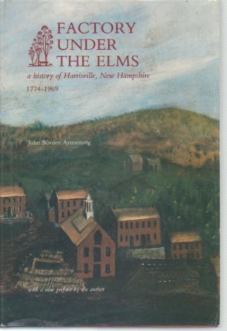 Stock image for FACTORY UNDER the ELMS: A History of Harrisville, New Hampshire, 1774-1969. Second edition for sale by Peter L. Masi - books