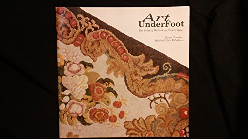 Stock image for ART UNDERFOOT: The Story of Waldoboro Hooked Rugs. An exhibition of hookd rugs organized by the American Textile History Museum - August 15 - October 3, 1999 for sale by Peter L. Masi - books