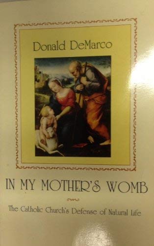 Beispielbild fr In My Mother's Womb: The Catholic Church's Defense of Natural Life zum Verkauf von HPB-Ruby