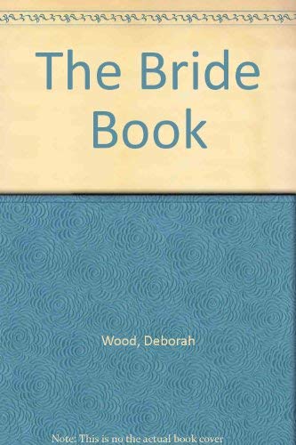 The Bride Book (9780937533024) by Wood, Deborah