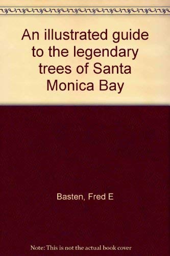An illustrated guide to the legendary trees of Santa Monica Bay (9780937536018) by Basten, Fred E
