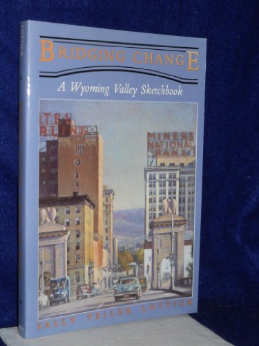 Stock image for Bridging Change: A Wyoming Valley sketchbook for sale by SecondSale