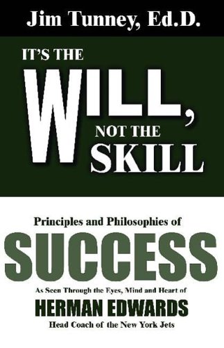 Imagen de archivo de It's the Will, Not the Skill : Principles and Philosophies of Success as Seen Through the Eyes, Mind and Heart of Herman Edwards, Head Coach of the New York Jets a la venta por Better World Books: West