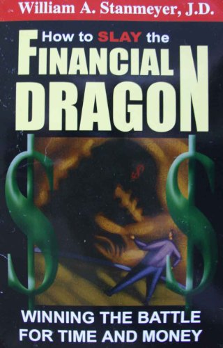 Imagen de archivo de How to Slay the Financial Dragon: Winning the Battle for Time and Money a la venta por SecondSale