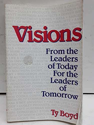 Visions: From the Leaders of Today for the Leaders of Tomorrow