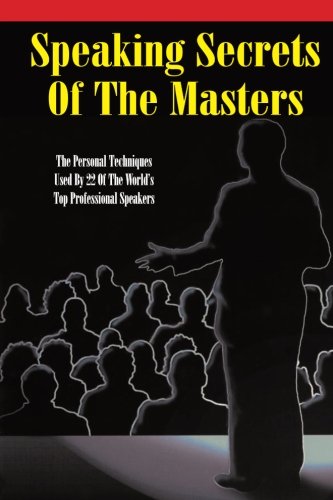Beispielbild fr Speaking Secrets of the Masters: The Personal Techniques Used by 22 of the World's Top Professional Speakers zum Verkauf von Gulf Coast Books