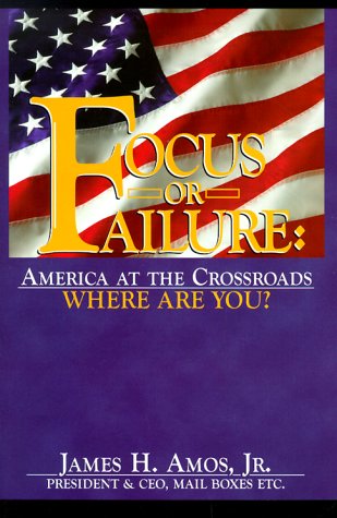 9780937539354: By James H. Amos Jr. - Focus or Failure: America at the Crossroads, Where Are You? (Third Edition) (2014-11-15) [Paperback]