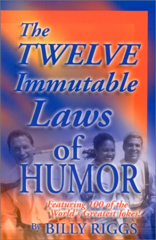 Stock image for The Twelve Immutable Laws of Humor: Featuring 100 of the World's Greatest Jokes! for sale by SecondSale