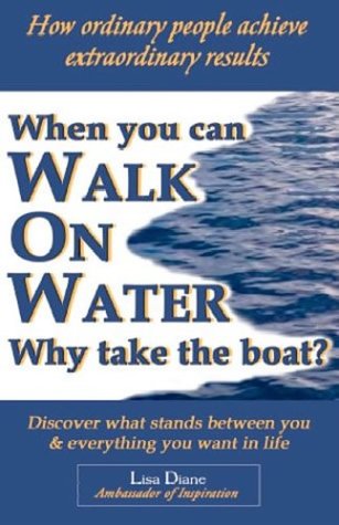 Stock image for When You Can Walk on Water Why Take the Boat?: How Ordinary People Achieve Extraordinary Results for sale by Wonder Book