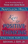 Beispielbild fr Napoleon Hill's Keys to Positive Thinking : 10 Steps to Health, Wealth, and Success zum Verkauf von Better World Books