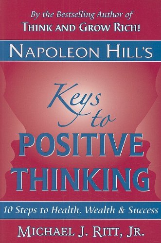 Imagen de archivo de Napoleon Hill's Keys to Positive Thinking: 10 Steps to Health, Wealth and Success a la venta por SecondSale