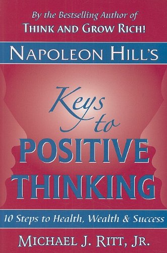Stock image for Napoleon Hill's Keys to Positive Thinking: 10 Steps to Health, Wealth and Success for sale by SecondSale