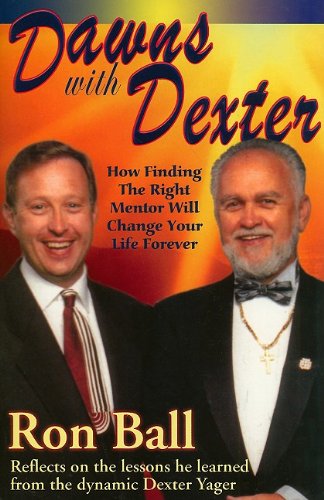 Dawns with Dexter: How Finding the Right Mentor Will Change Your Life Forever (9780937539941) by Ron Ball