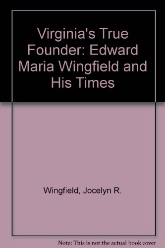 Stock image for Virginia's True Founder: Edward Maria Wingfield and His Times for sale by WILLIAM BLAIR BOOKS