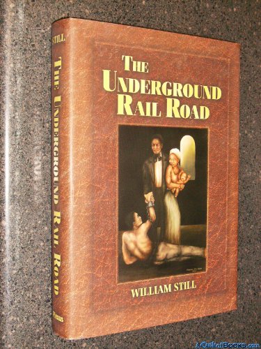 Stock image for The Underground Rail Road: A Record Of Facts, Authentic Narratives, Letters, c., Narrating The Hardships, Hair-breadth Escapes, And Death Struggles Of The Slaves In Their Efforts for Freedom for sale by Books of the Smoky Mountains