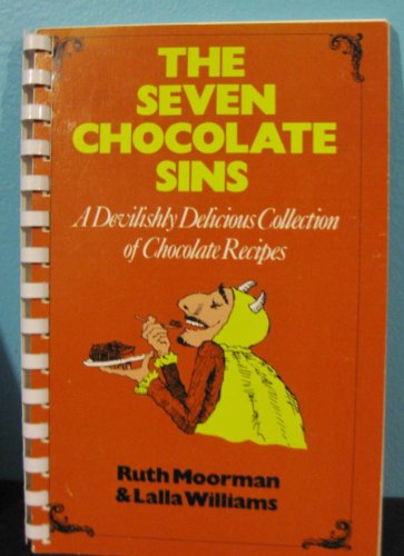 The Seven Chocolate Sins: A Devilishly Delicious Collection of Chocolate Recipes (Cookbook Series No. 2) (9780937552018) by Moorman, Ruth; Williams, Lalla